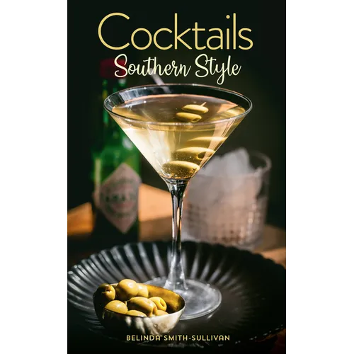 Cocktails, Southern Style: Pours, Drinks, Sips, and Bites