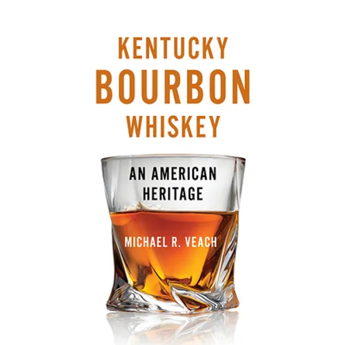 Kentucky Bourbon Whiskey: An American Heritage