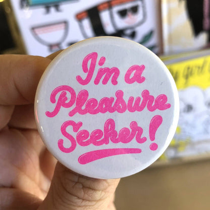 I'm A Pleasure Seeker Button