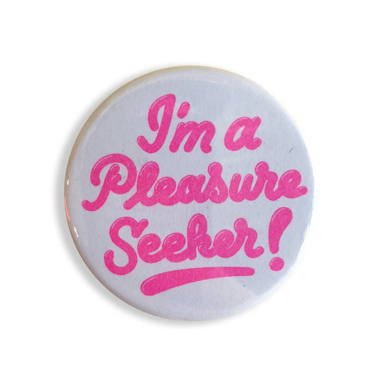 I'm A Pleasure Seeker Button