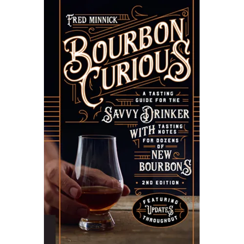 Bourbon Curious: A Tasting Guide for the Savvy Drinker with Tasting Notes for Dozens of New Bourbons