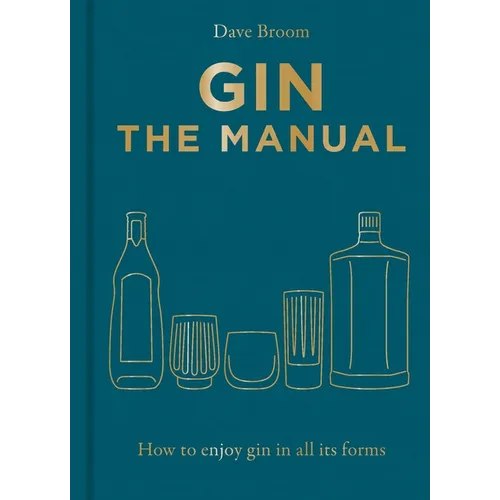 Gin the Manual: How to Enjoy Gin in All Its Forms