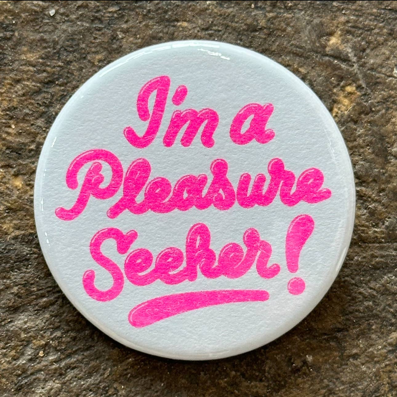 I'm A Pleasure Seeker Button