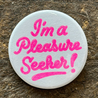 I'm A Pleasure Seeker Button