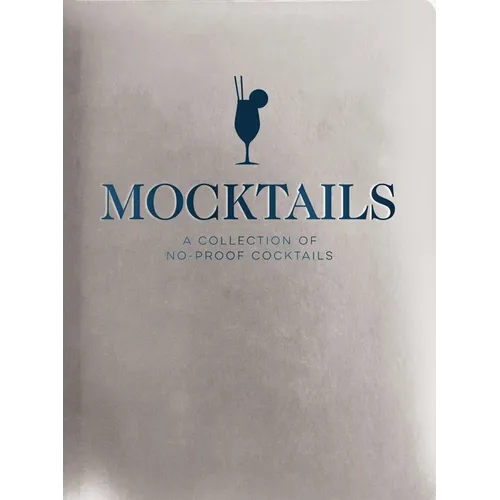 Mocktails: A Collection of Low-Proof, No-Proof Cocktails