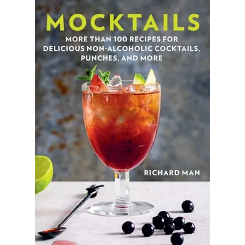 Mocktails: More Than 50 Recipes for Delicious Non-Alcoholic Cocktails, Punches, and More