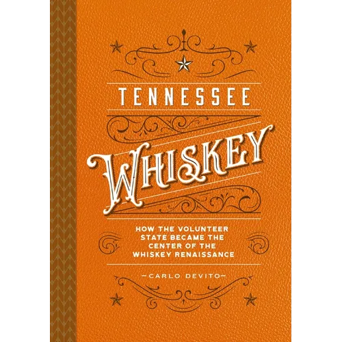 Tennessee Whiskey: How the Volunteer State Became the Center of the Whiskey Renaissance