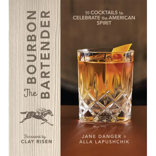 The Bourbon Bartender: 50 Cocktails to Celebrate the American Spirit - A Cocktail Book