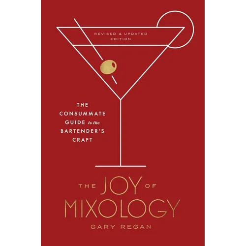The Joy of Mixology, Revised and Updated Edition: The Consummate Guide to the Bartender's Craft