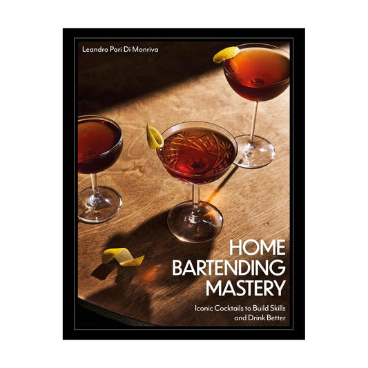 Home Bartending Mastery: Iconic Cocktails to Build Skills and Drink Better (Signed)