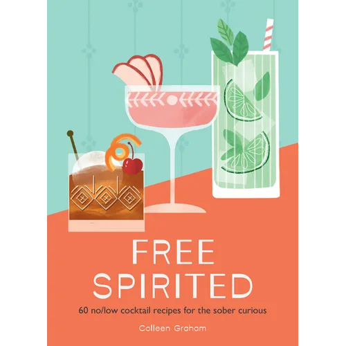 Free Spirited: 60 No/Low Cocktail Recipes for the Sober Curious