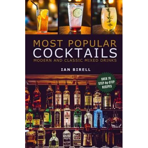 Most Popular Cocktails: Modern and Classic Mixed Drinks. Recipe Book