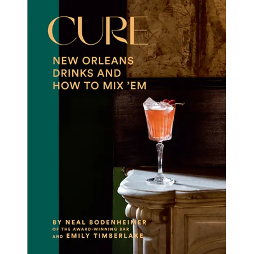 Cure: New Orleans Drinks and How to Mix 'em from the Award-Winning Bar