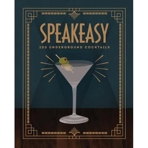 Speakeasy: 200 Underground Cocktails