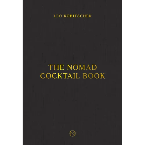 The Nomad Cocktail Book: [A Cocktail Recipe Book]