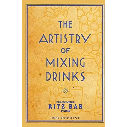 The Artistry Of Mixing Drinks (1934): by Frank Meier, RITZ Bar, Paris;1934 Reprint - Paperback