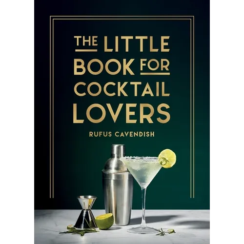 The Little Book for Cocktail Lovers: Recipes, Crafts, Trivia and More - The Perfect Gift for Any Aspiring Mixologist