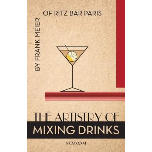 The Artistry Of Mixing Drinks (1934): by Frank Meier, RITZ Bar, Paris;1934 Reprint