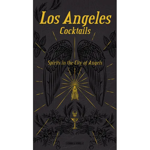 Los Angeles Cocktails: Spirits in the City of Angels