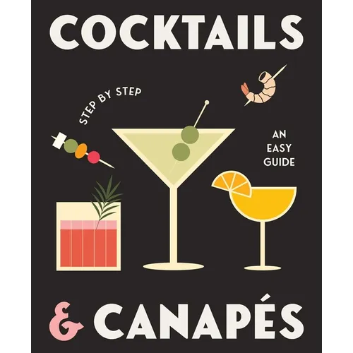 Cocktails and Canapes Step by Step: An Easy Guide