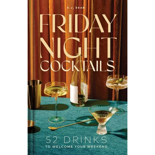 Friday Night Cocktails: 52 Drinks to Welcome Your Weekend