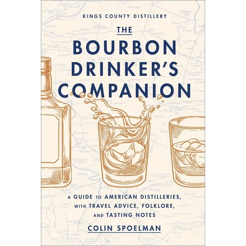 The Bourbon Drinker's Companion: A Guide to American Distilleries, with Travel Advice, Folklore, and Tasting Notes