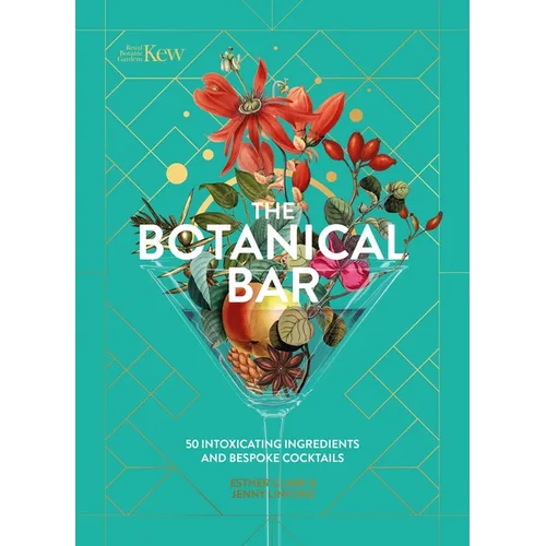 The Botanical Bar: 50 Intoxicating Ingredients and Bespoke Cocktails