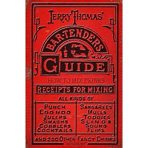 Jerry Thomas' Bartenders Guide: How To Mix Drinks 1862 Reprint: A Bon Vivant's Companion