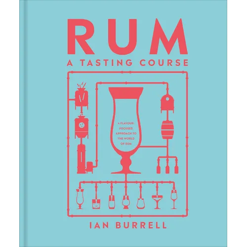 Rum a Tasting Course: A Flavor-Focused Approach to the World of Rum