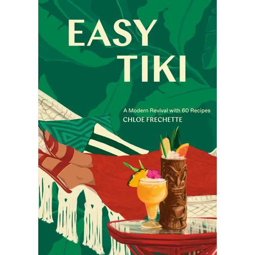 Easy Tiki: A Modern Revival with 60 Recipes