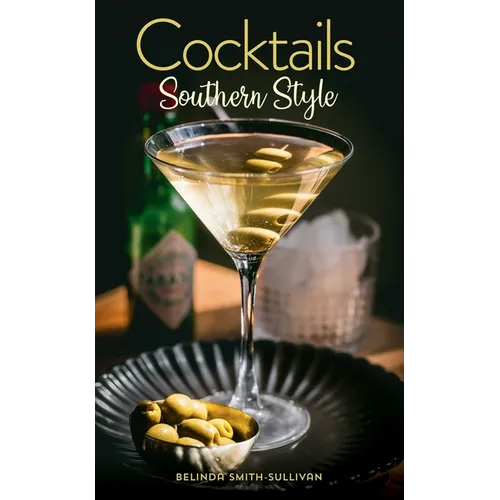 Cocktails, Southern Style: Pours, Drinks, Sips, and Bites