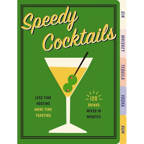 Speedy Cocktails: 120 Drinks Mixed in Minutes