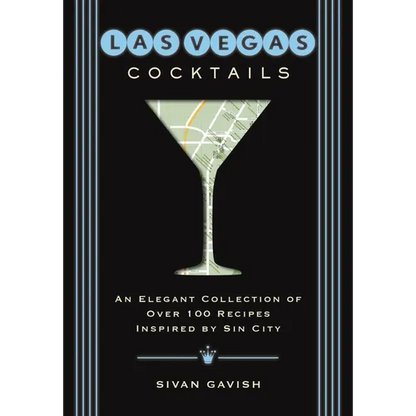 Las Vegas Cocktails: Over 100 Recipes Inspired by Sin City