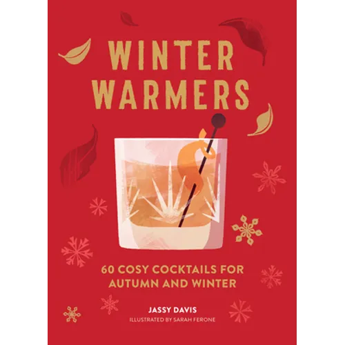 Winter Warmers: 60 Cosy Cocktails for Autumn and Winter
