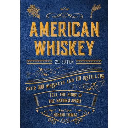 American Whiskey (Second Edition): Over 300 Whiskeys and 110 Distillers Tell the Story of the Nation's Spirit