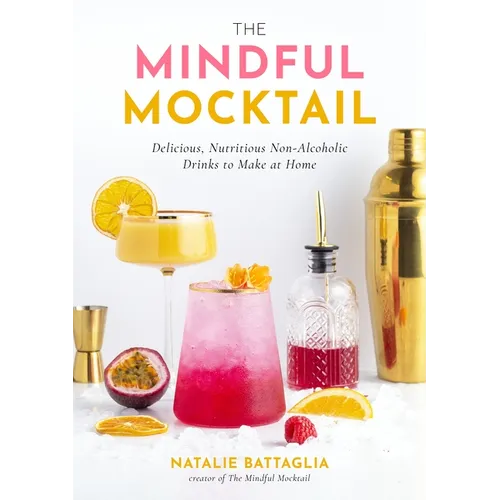 The Mindful Mocktail: Delicious, Nutritious Non-Alcoholic Drinks to Make at Home