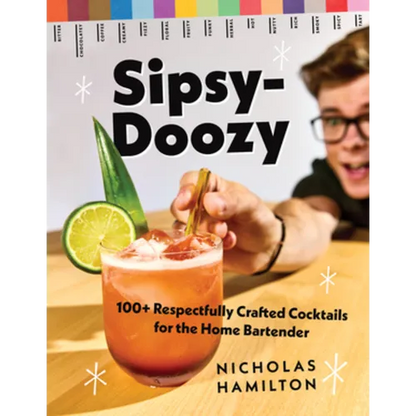 Sipsy-Doozy: 100+ Respectfully Crafted Cocktails for the Home Bartender - Hardcover
