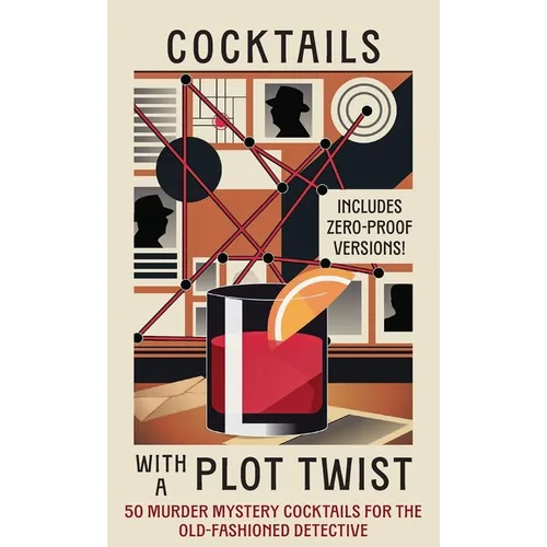 Cocktails with a Plot Twist: 50 Murder Mystery Cocktails for the Old-Fashioned Detective