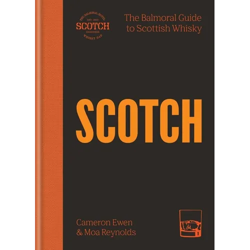 Scotch: The Balmoral Guide to Scottish Whisky